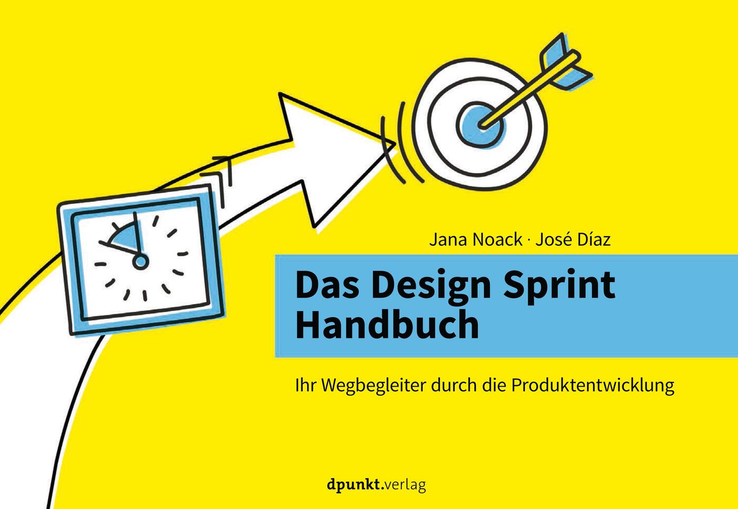 Cover: 9783864906565 | Das Design Sprint Handbuch | Jana Noack (u. a.) | Taschenbuch | 220 S.