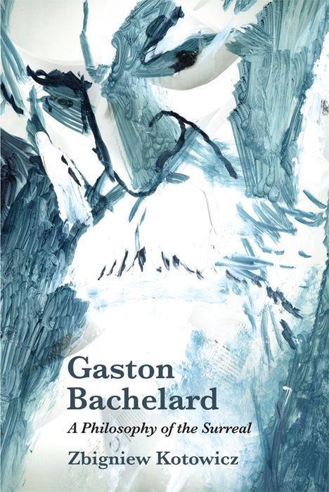 Cover: 9781474432238 | Gaston Bachelard: A Philosophy of the Surreal | Zbigniew J. Kotowicz