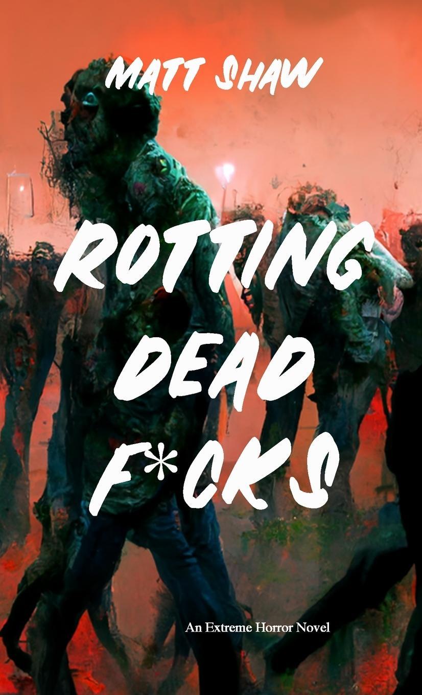 Cover: 9781471622878 | Rotting Dead F*cks | Matt Shaw | Taschenbuch | Paperback | Englisch