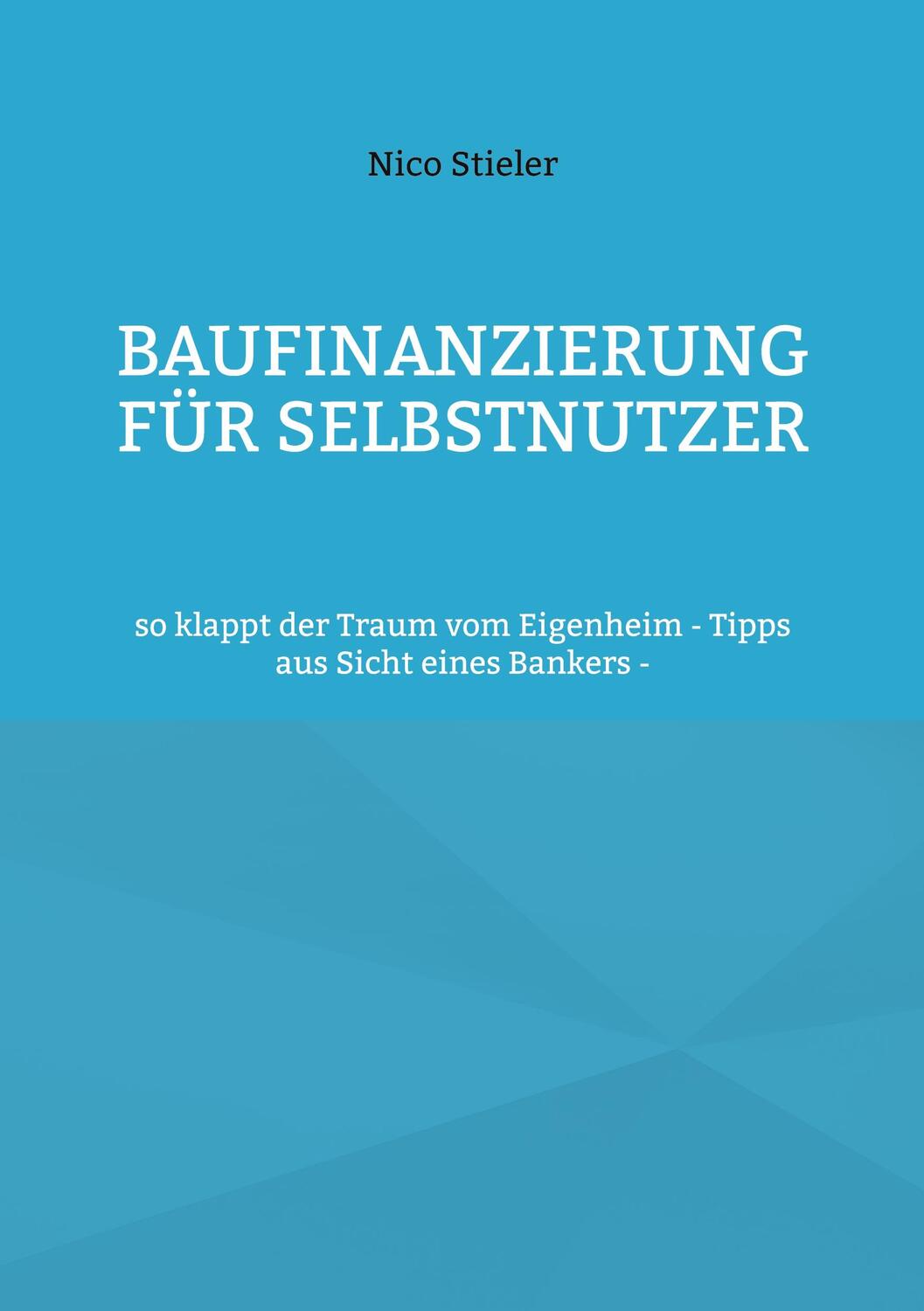Cover: 9783754316689 | Baufinanzierung für Selbstnutzer | Nico Stieler | Taschenbuch