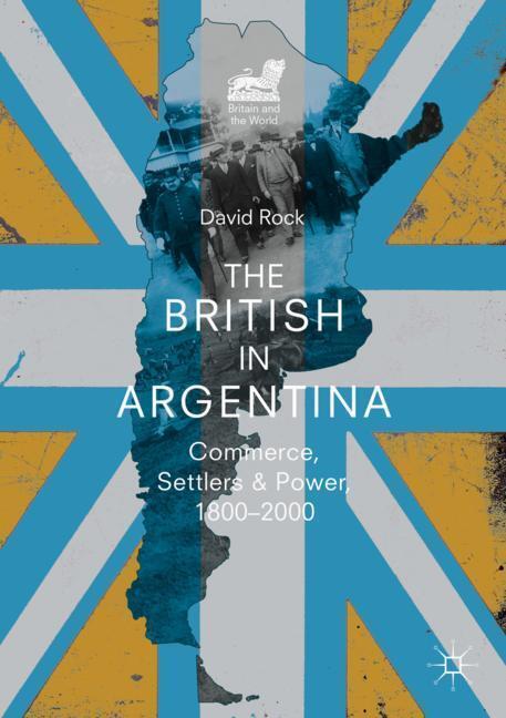 Cover: 9783319978543 | The British in Argentina | Commerce, Settlers and Power, 1800-2000