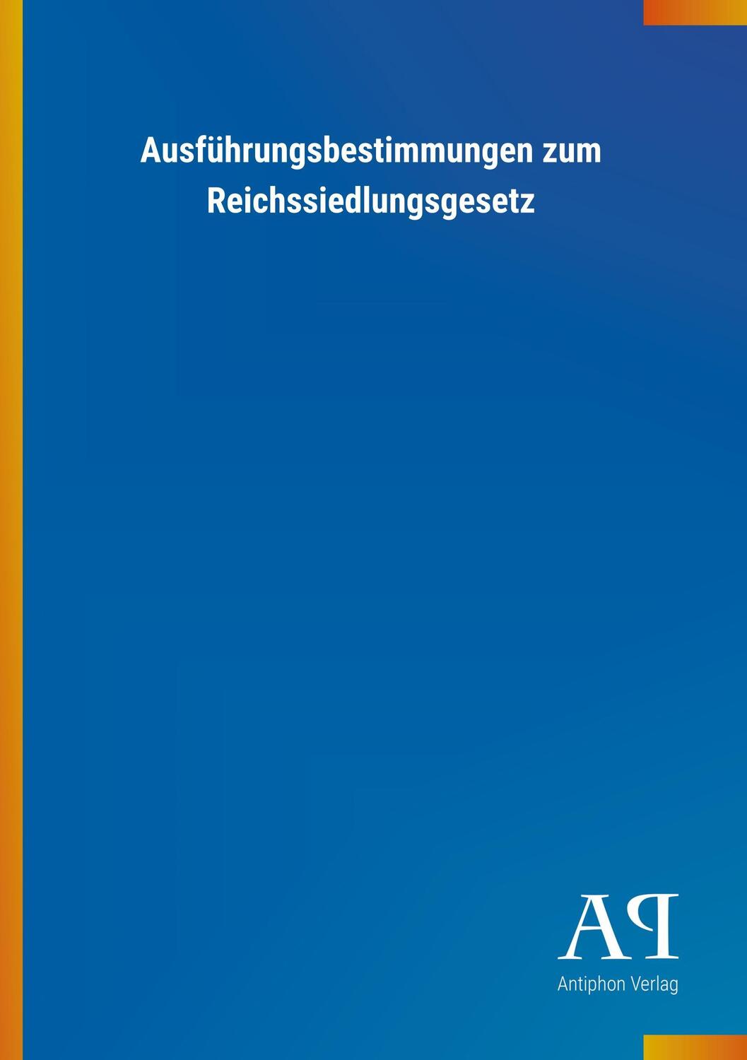 Cover: 9783731417545 | Ausführungsbestimmungen zum Reichssiedlungsgesetz | Antiphon Verlag