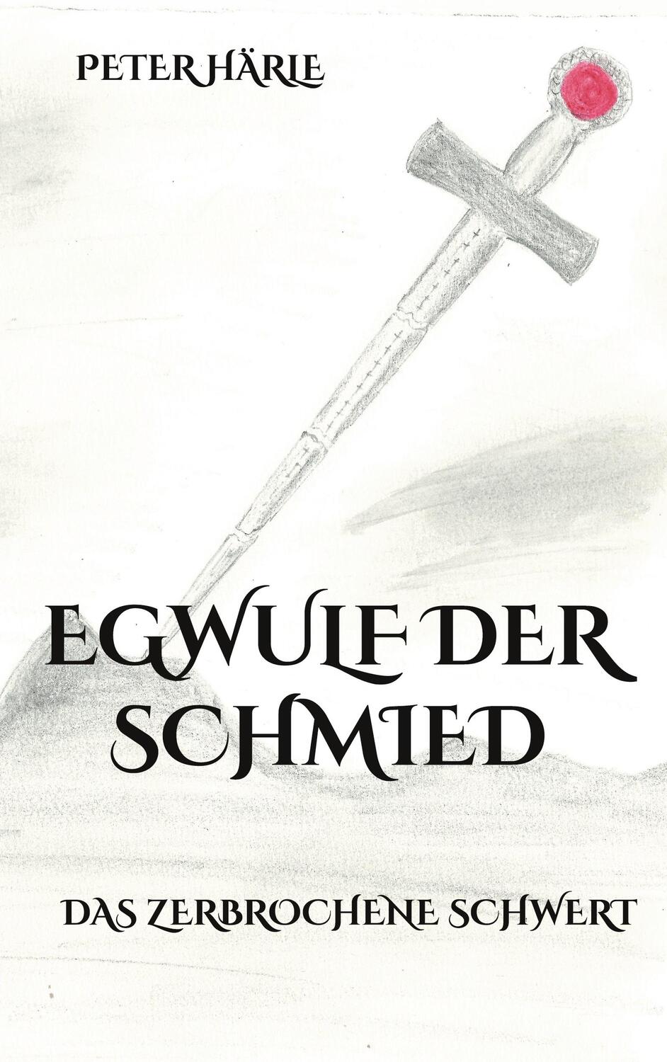 Cover: 9783756800971 | Egwulf der Schmied | Das zerbrochene Schwert | Peter Härle | Buch