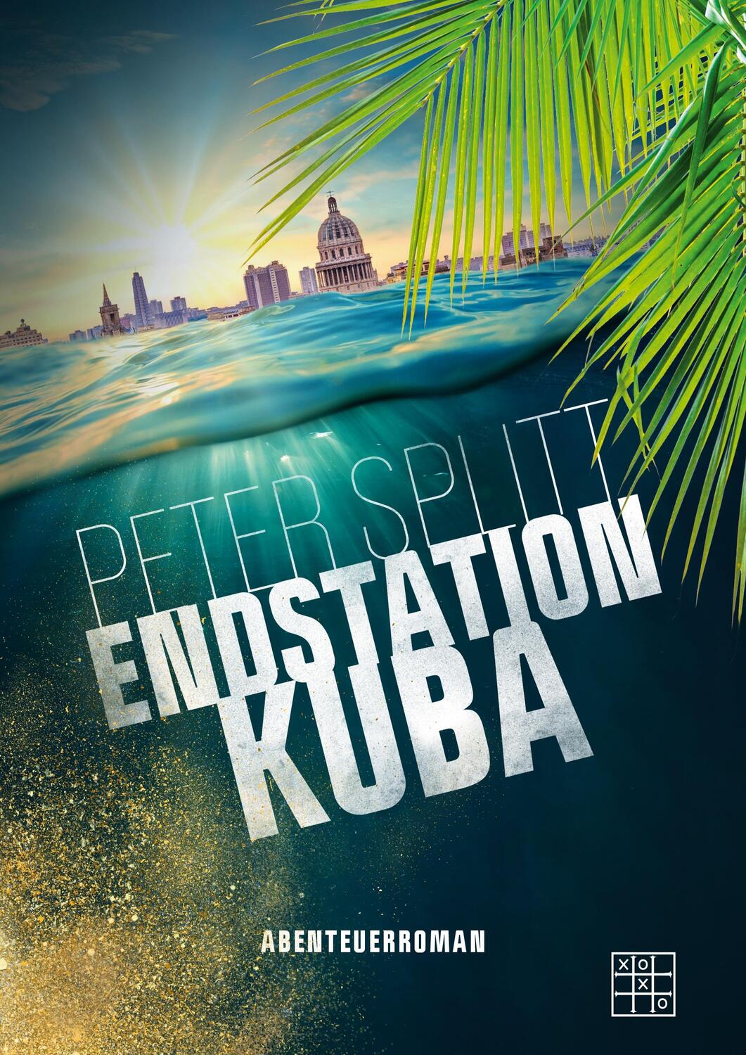 Cover: 9783967521870 | Endstation Kuba | Peter Splitt | Taschenbuch | 2022 | XOXO-Verlag