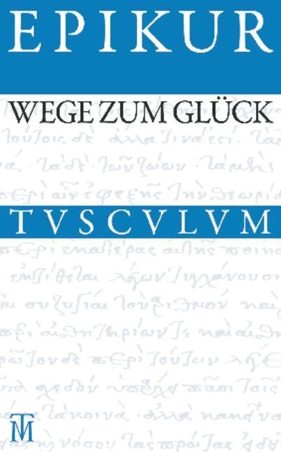 Cover: 9783050054728 | Wege zum Glück | Epikur | Buch | Sammlung Tusculum | Lesebändchen