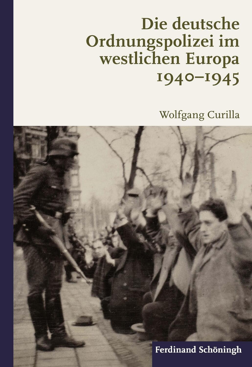 Cover: 9783506701695 | Die deutsche Ordnungspolizei im westlichen Europa 1940-1945 | Curilla