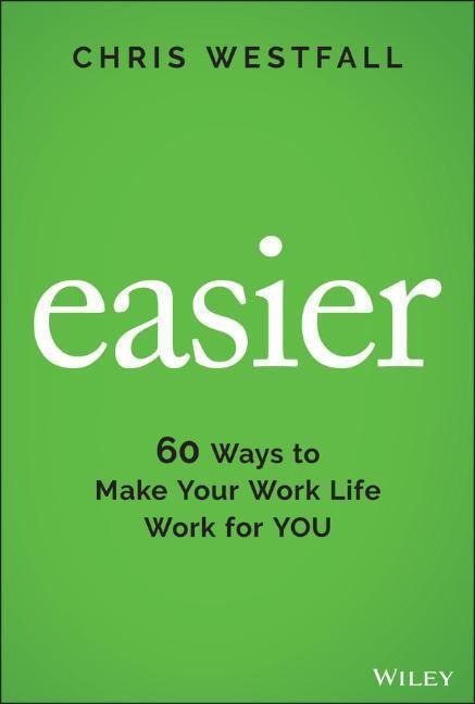 Cover: 9781119834571 | Easier | 60 Ways to Make Your Work Life Work for You | Chris Westfall
