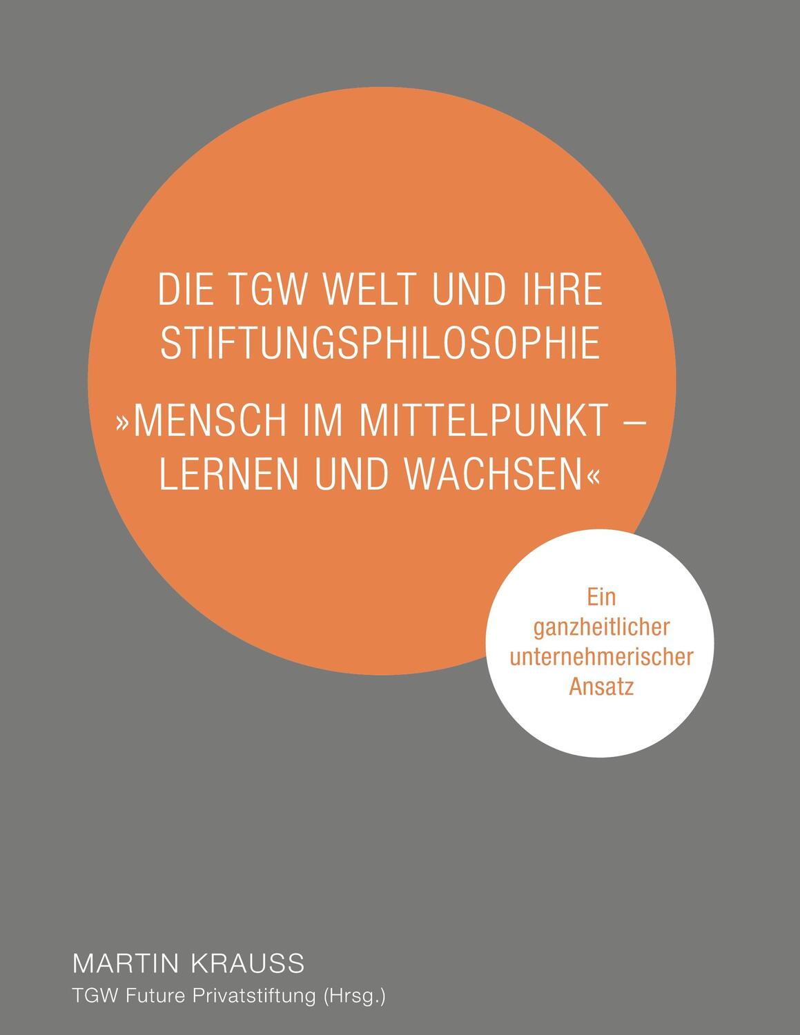 Cover: 9783756298273 | Die TGW Welt und ihre Stiftungsphilosophie. "Mensch im Mittelpunkt...