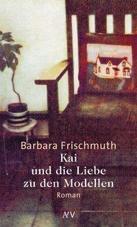 Cover: 9783746619149 | Kai und die Liebe zu den Modellen | Roman | Barbara Frischmuth | Buch