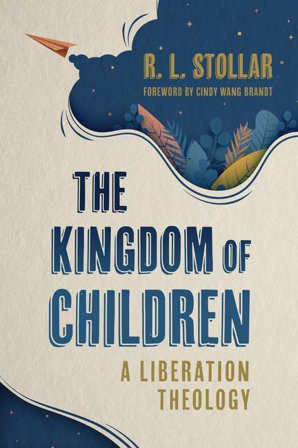 Cover: 9780802882837 | The Kingdom of Children | A Liberation Theology | R L Stollar | Buch