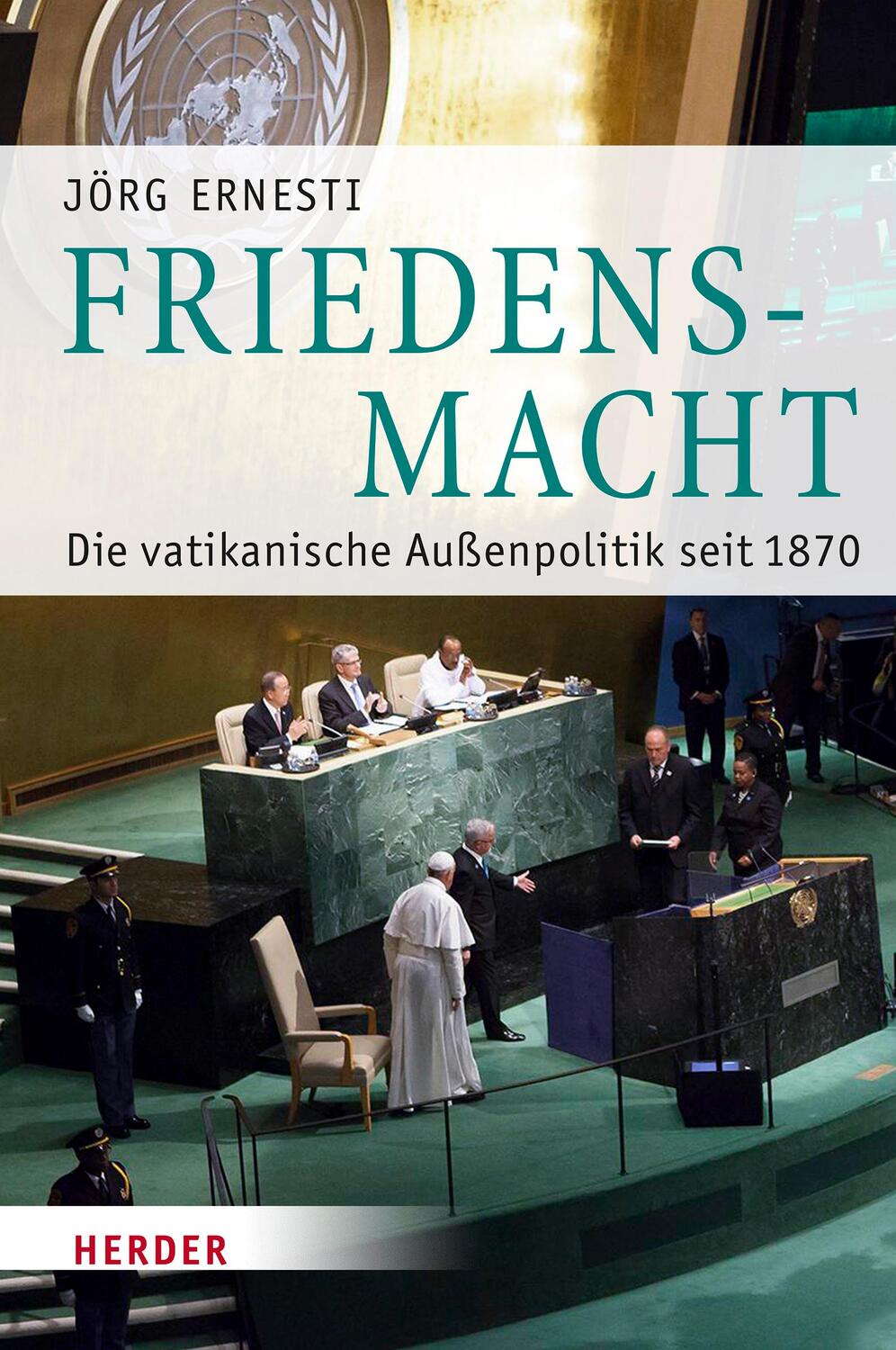 Cover: 9783451391996 | Friedensmacht | Die vatikanische Außenpolitik seit 1870 | Jörg Ernesti