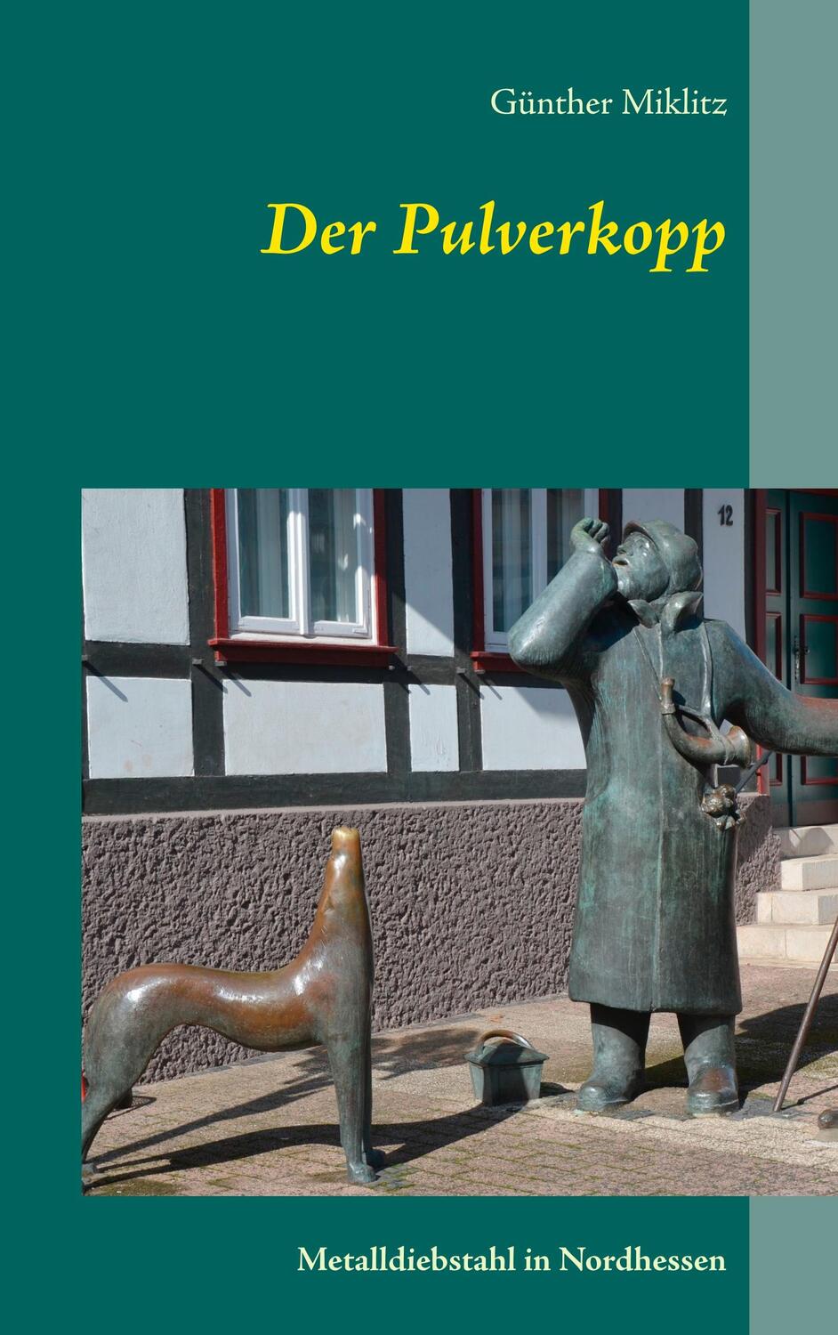 Cover: 9783750452817 | Der Pulverkopp | Metalldiebstahl in Nordhessen | Günther Miklitz