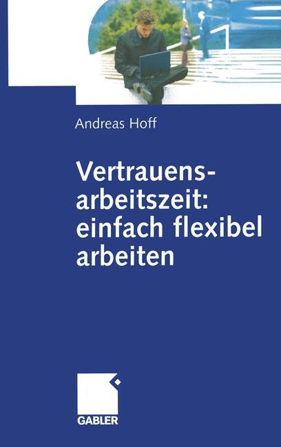Cover: 9783322904393 | Vertrauensarbeitszeit: einfach flexibel arbeiten | Andreas Hoff | Buch
