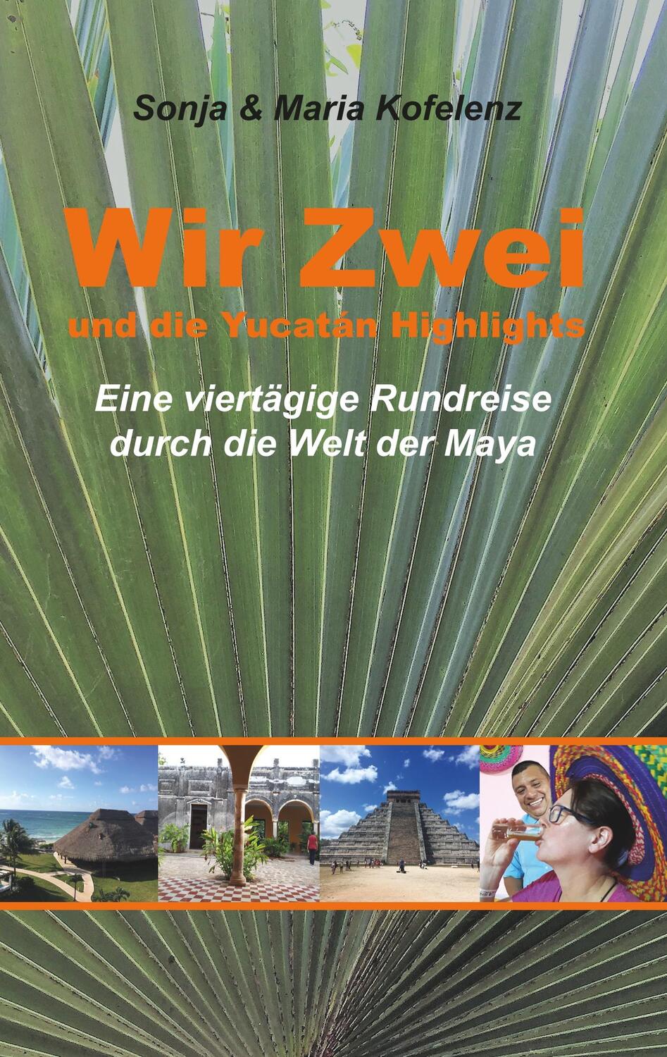 Cover: 9783748183273 | Wir Zwei und die Yucatán Highlights | Sonja Kofelenz (u. a.) | Buch