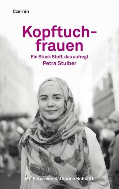 Cover: 9783707604955 | Kopftuchfrauen | Ein Stück Stoff, das aufregt | Petra Stuiber | Buch