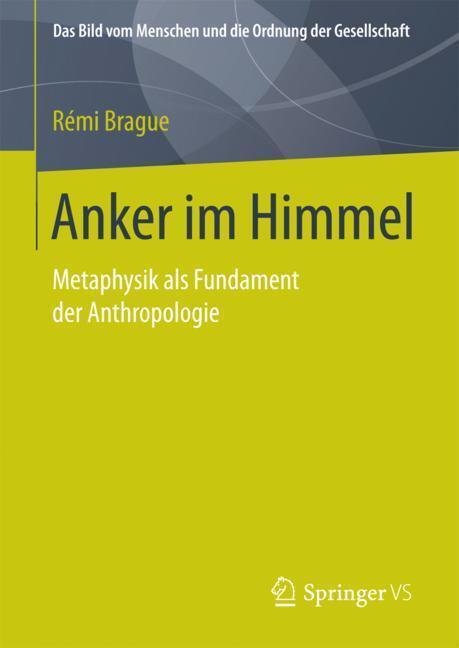 Cover: 9783658205294 | Anker im Himmel | Metaphysik als Fundament der Anthropologie | Brague