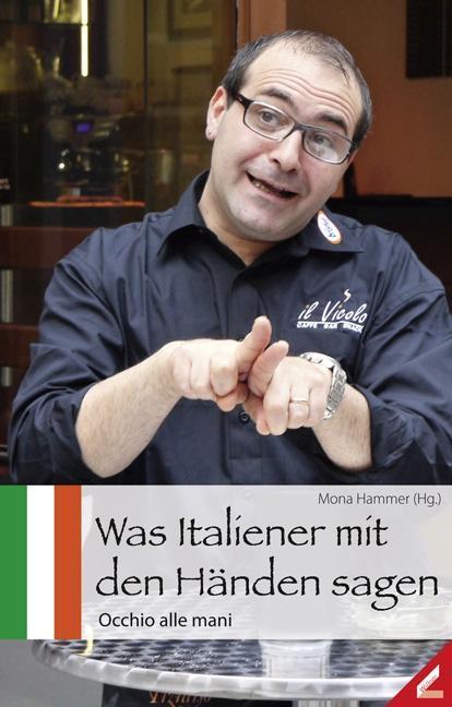Cover: 9783896398604 | Was Italiener mit den Händen sagen | Occhio alle mani | Mona Hammer