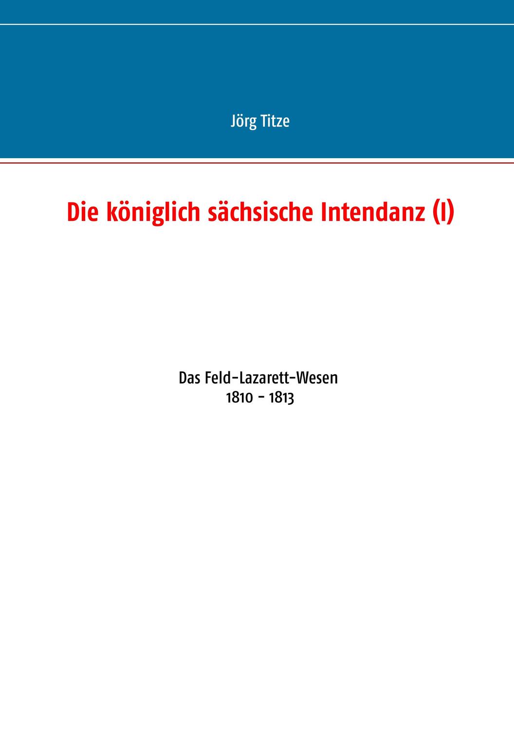 Cover: 9783748118640 | Die königlich sächsische Intendanz (I) | Jörg Titze | Taschenbuch