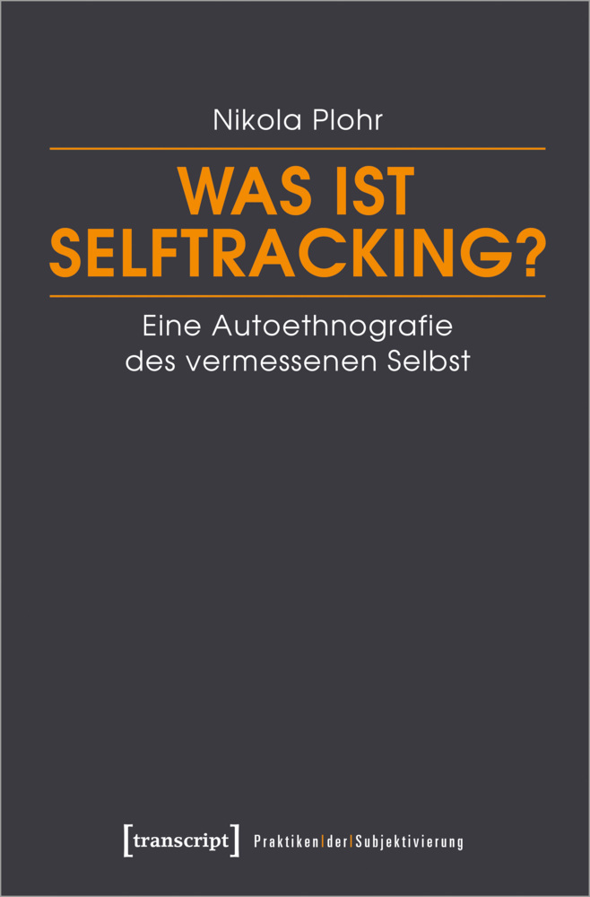 Cover: 9783837656091 | Was ist Selftracking? | Eine Autoethnografie des vermessenen Selbst