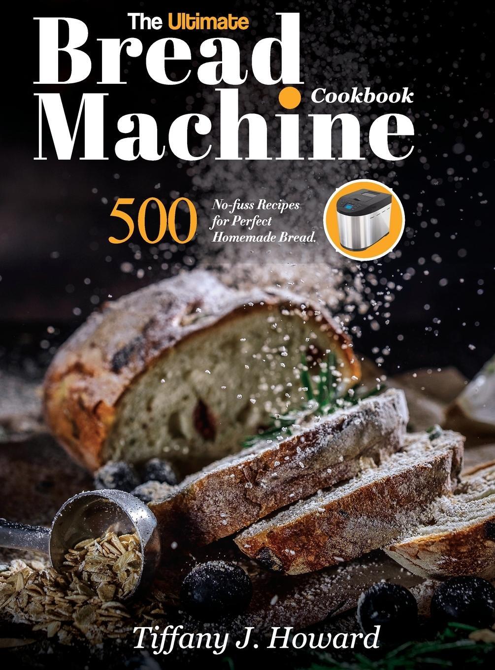 Cover: 9781637335765 | the Ultimate Bread Machine Cookbook | Tiffany J. Howard | Buch | 2021