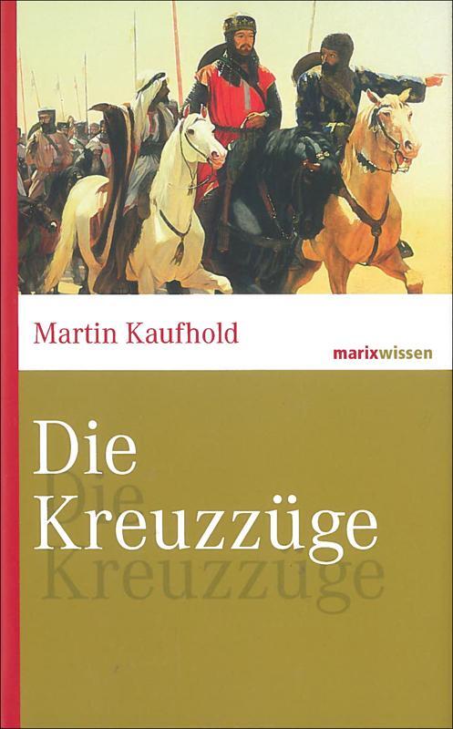 Cover: 9783865399243 | Die Kreuzzüge | Martin Kaufhold | Buch | marixwissen | Deutsch | 2007