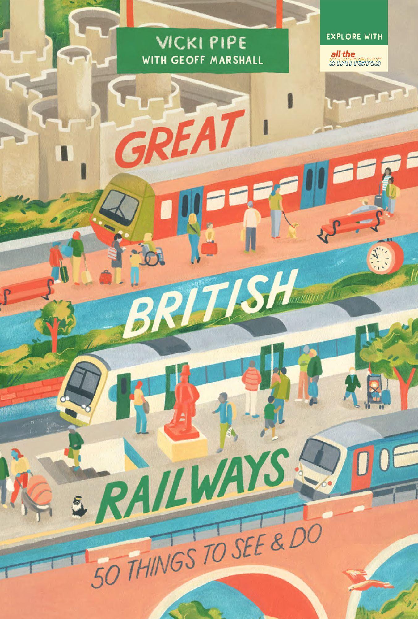 Cover: 9781912836284 | Great British Railways: 50 Things to See and Do | Vicki Pipe (u. a.)