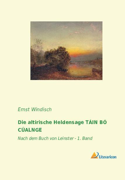 Cover: 9783965061354 | Die altirische Heldensage TÁIN BÓ CÚALNGE | Ernst Windisch | Buch