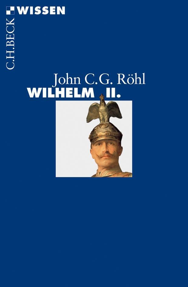 Cover: 9783406654824 | Wilhelm II. | John C. G. Röhl | Taschenbuch | Beck'sche Reihe | 2013