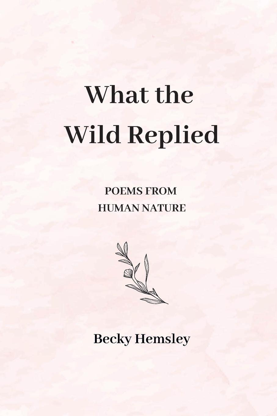 Cover: 9781739824532 | What the Wild Replied | Poems from human nature | Becky Hemsley | Buch