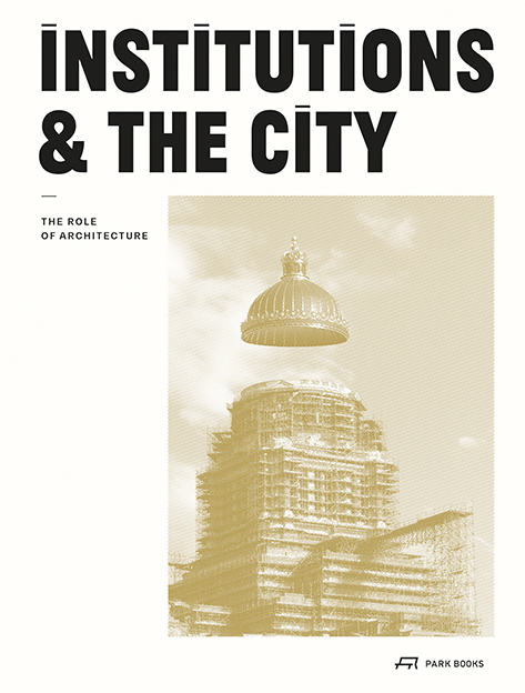 Cover: 9783038602934 | Institutions and the City | The Role of Architecture | Ledent (u. a.)