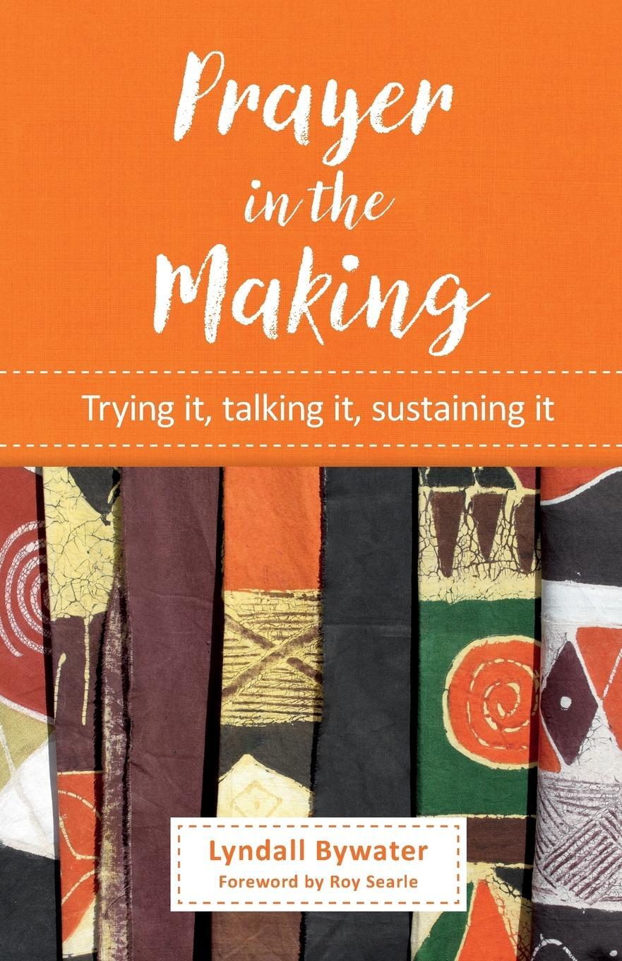 Cover: 9780857468017 | Prayer in the Making | Trying it, talking it, sustaining it | Bywater