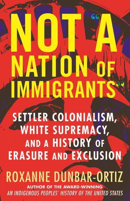 Cover: 9780807055588 | Not "A Nation of Immigrants": Settler Colonialism, White Supremacy,...