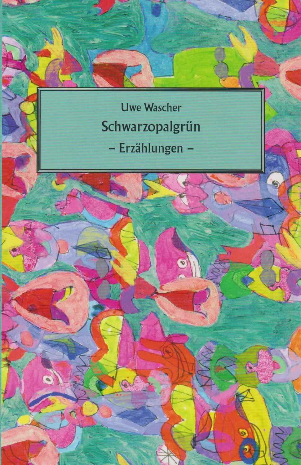 Cover: 9783730819944 | Schwarzopalgrün | Erzählungen | Uwe Wascher | Taschenbuch | 270 S.