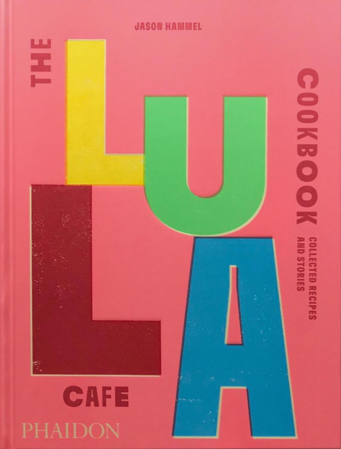 Cover: 9781838667535 | The Lula Cafe Cookbook | Collected Recipes and Stories | Jason Hammel