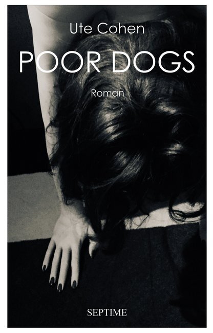 Cover: 9783902711878 | Poor Dogs | Roman | Ute Cohen | Buch | Mit Lesebändchen | Deutsch