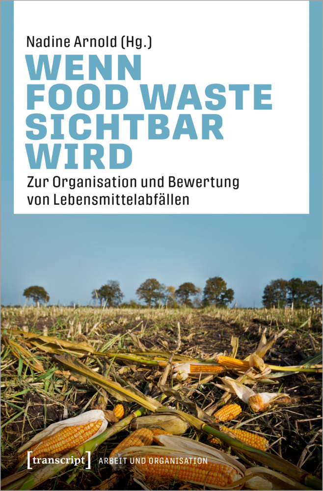 Cover: 9783837655384 | Wenn Food Waste sichtbar wird | Nadine Arnold | Taschenbuch | 210 S.