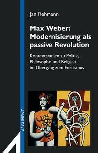 Cover: 9783886192533 | Max Weber: Modernisierung als passive Revolution | Jan Rehmann | Buch