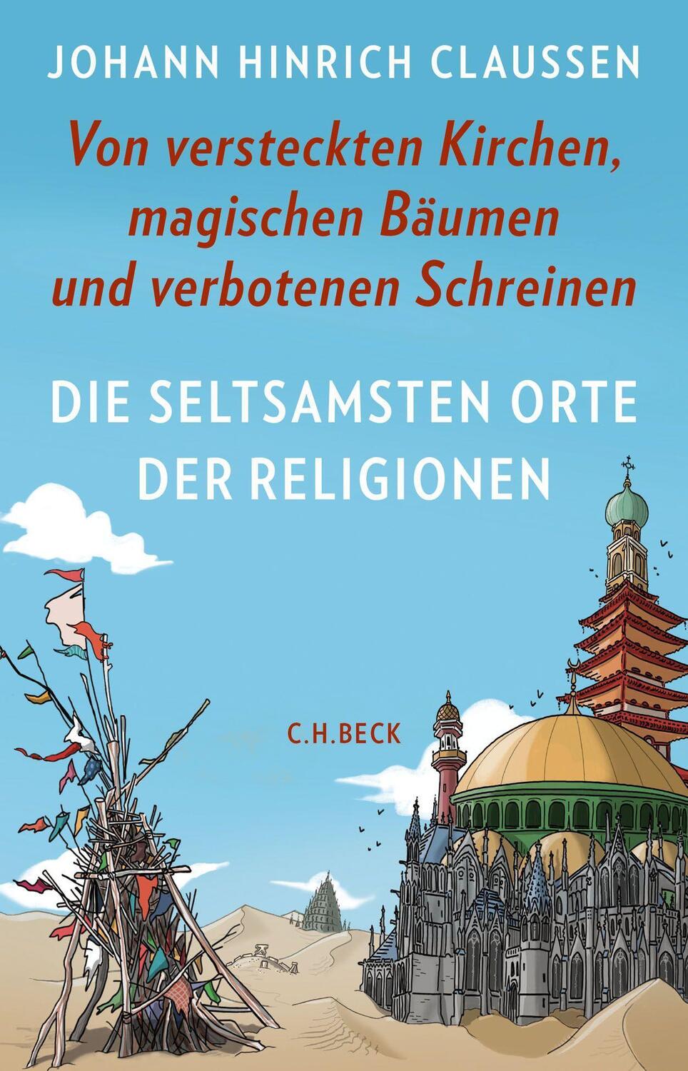 Cover: 9783406755989 | Die seltsamsten Orte der Religionen | Johann Hinrich Claussen | Buch