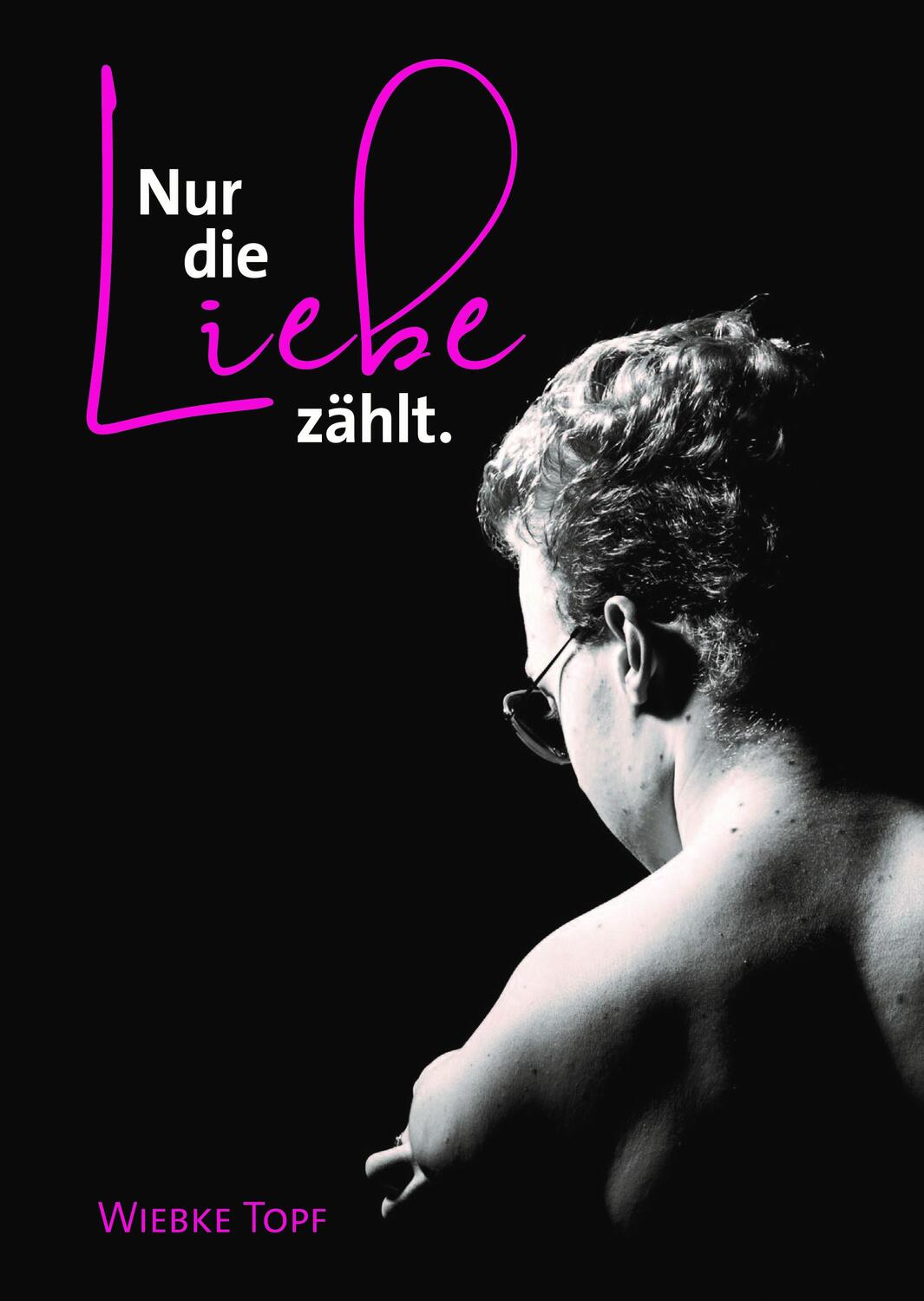Cover: 9783863537760 | Nur die Liebe zählt. | Wiebke Topf | Buch | Deutsch | 2021