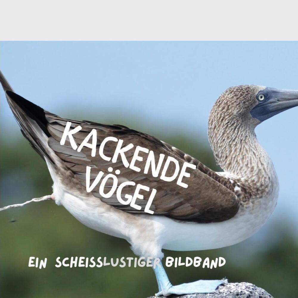 Cover: 9783750504783 | Kackende Vögel | Ein scheißlustiger Bildband | Taschenbuch | 44 S.