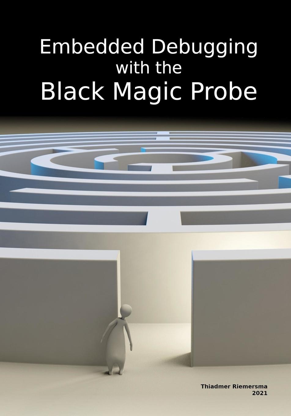 Cover: 9789090349879 | Embedded Debugging with the Black Magic Probe | Thiadmer Riemersma