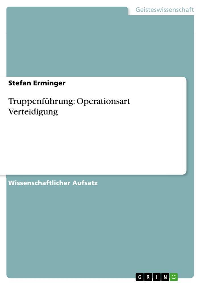 Cover: 9783640632916 | Truppenführung: Operationsart Verteidigung | Stefan Erminger | Buch