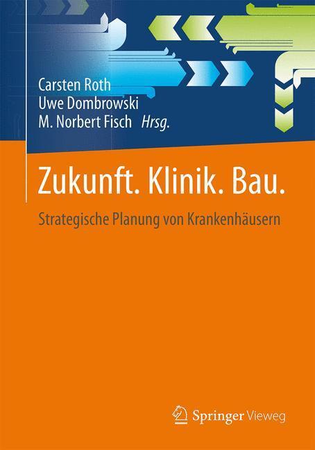 Cover: 9783658099879 | Zukunft. Klinik. Bau. | Strategische Planung von Krankenhäusern | Buch
