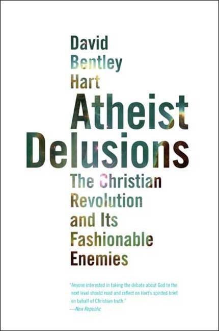 Cover: 9780300164299 | Atheist Delusions: The Christian Revolution and Its Fashionable...