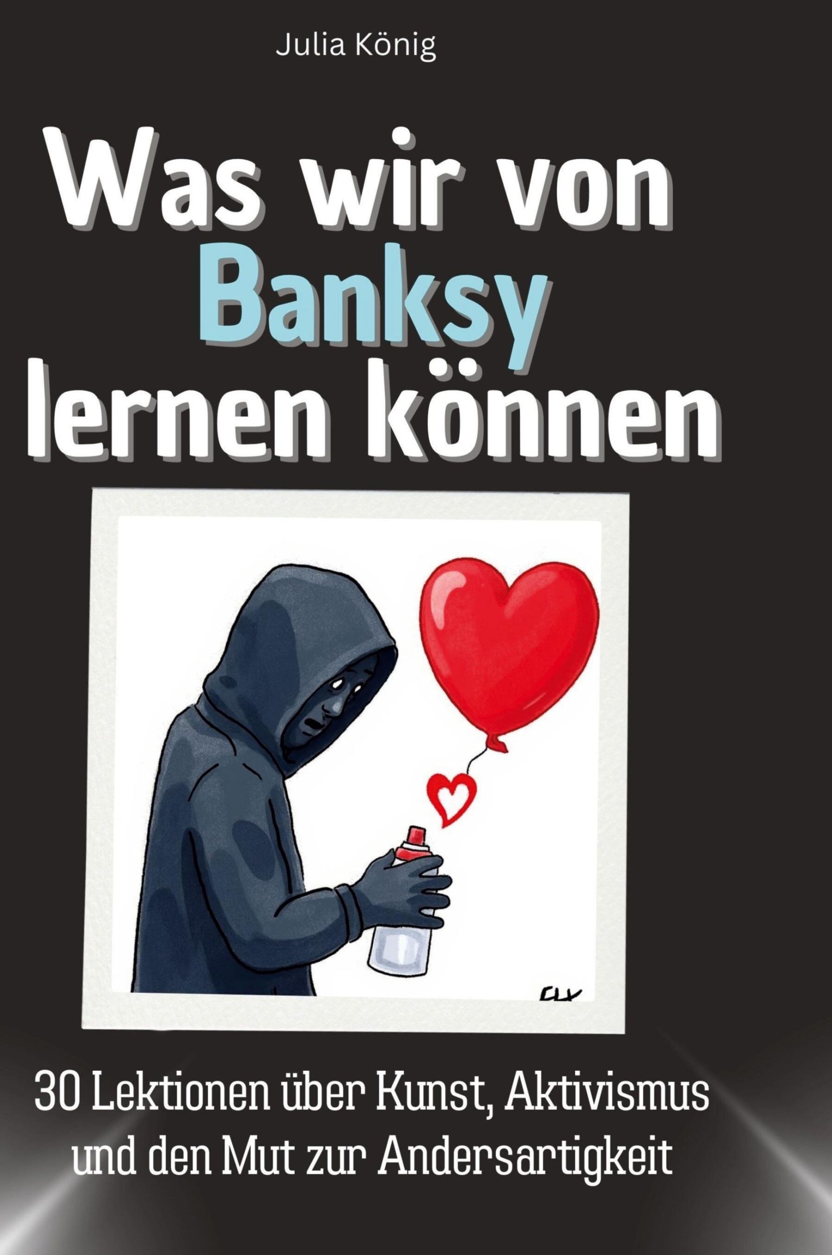 Cover: 9783759117533 | Was wir von Banksy lernen können | Julia König | Buch | 66 S. | 2024