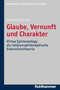 Cover: 9783170344730 | Glaube, Vernunft und Charakter | Andreas Koritensky | Taschenbuch