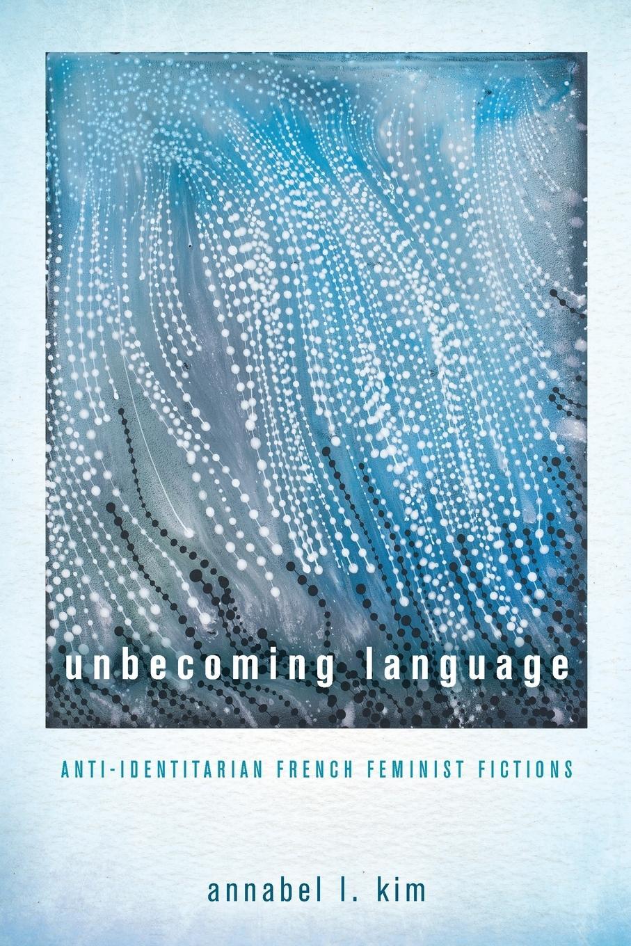 Cover: 9780814255018 | Unbecoming Language | Anti-Identitarian French Feminist Fictions | Kim