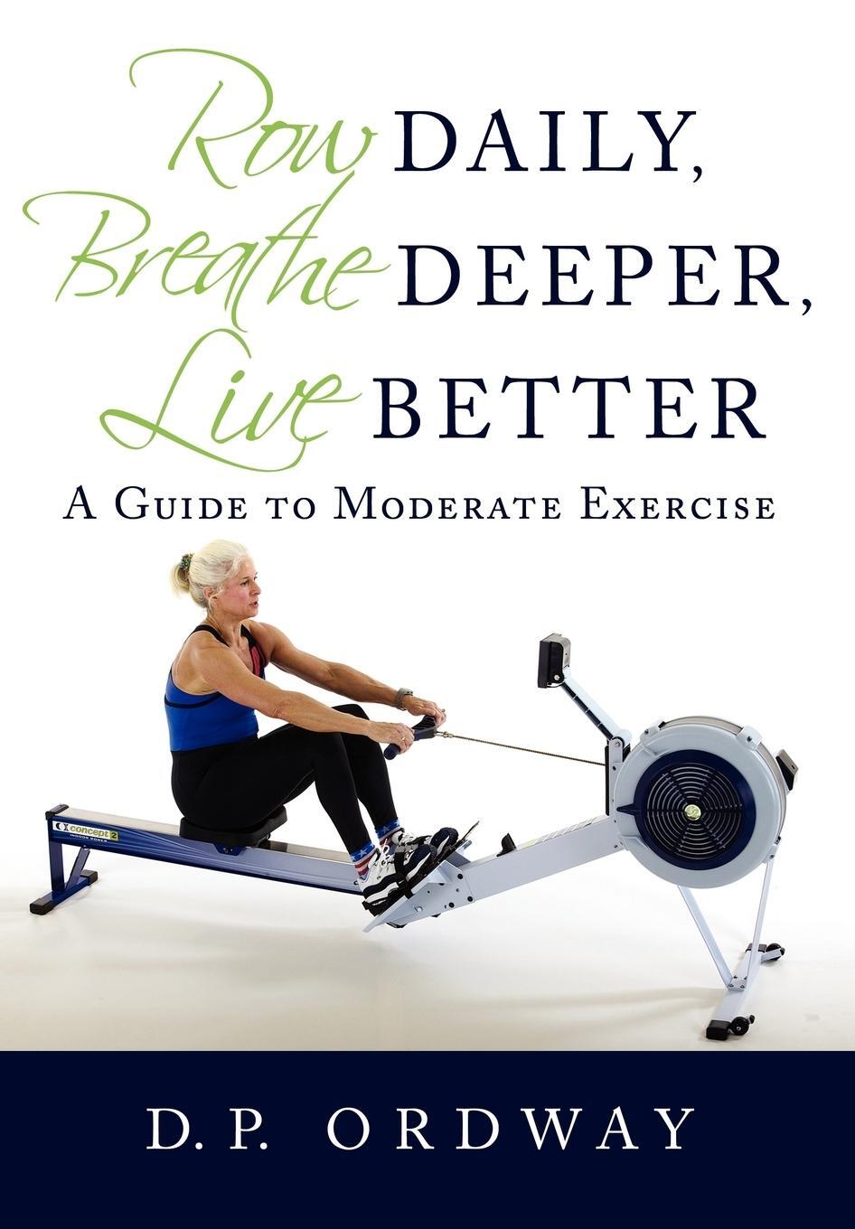 Cover: 9780595695379 | Row Daily, Breathe Deeper, Live Better | A Guide to Moderate Exercise