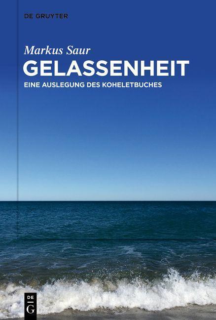 Cover: 9783111195605 | Gelassenheit | Eine Auslegung des Koheletbuches | Markus Saur | Buch