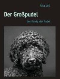 Cover: 9783732242214 | Der Großpudel | der König der Pudel | Rita Lell | Taschenbuch | 148 S.
